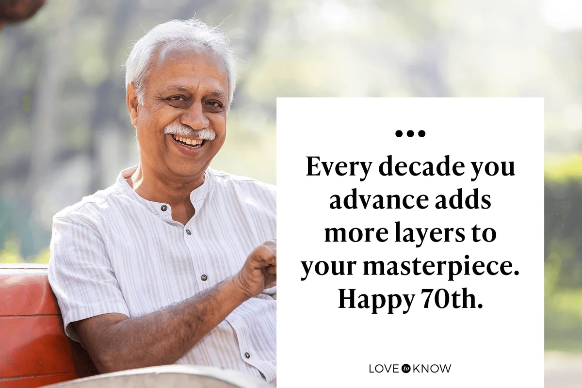 Every decade you advance adds more layers to your masterpiece. Happy 70th. 
