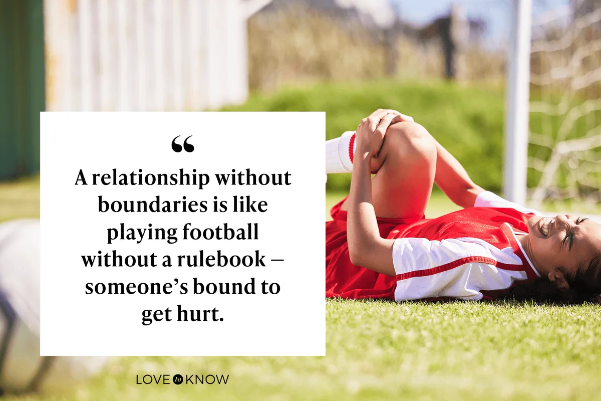 A relationship without boundaries is like playing football without a rulebook — someone’s bound to get hurt.