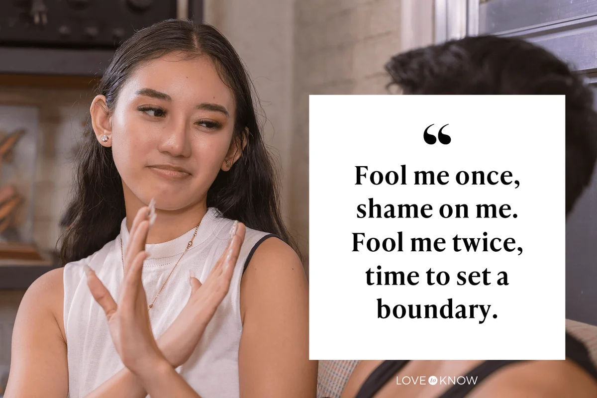 Fool me once, shame on me. Fool me twice, time to set a boundary.