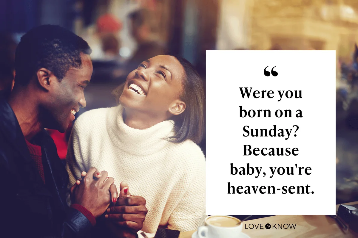 Were you born on a Sunday? Because baby, you're heaven-sent.