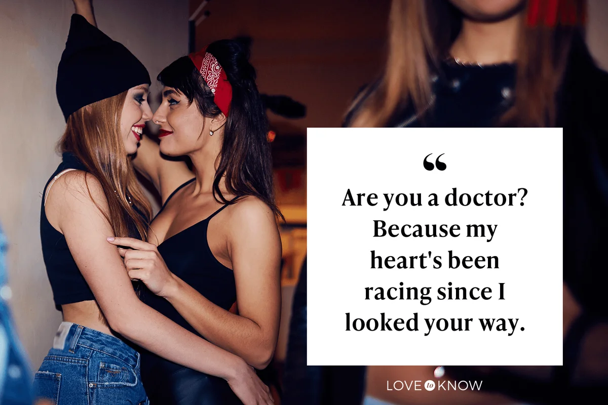 Are you a doctor? Because my heart's been racing since I looked your way.
