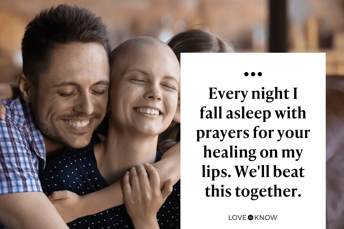 Every night I fall asleep with prayers for your healing on my lips. We'll beat this together.