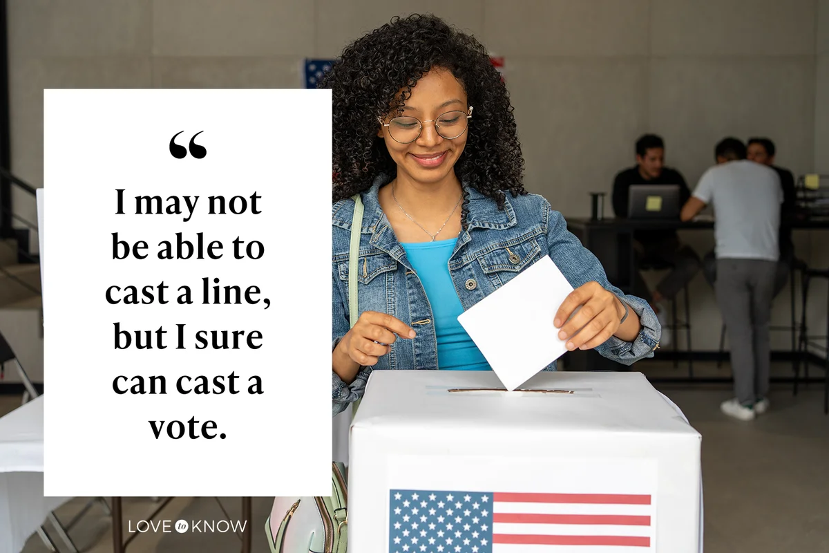I may not be able to cast a line, but I sure can cast a vote.