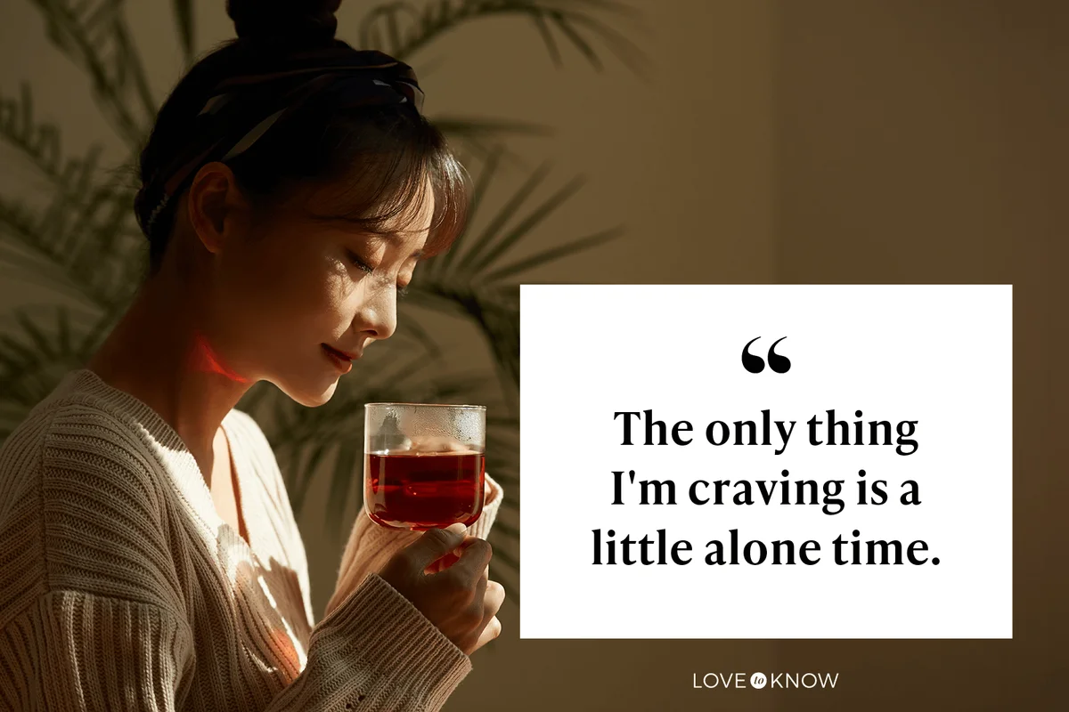 The only thing I'm craving is a little alone time. 