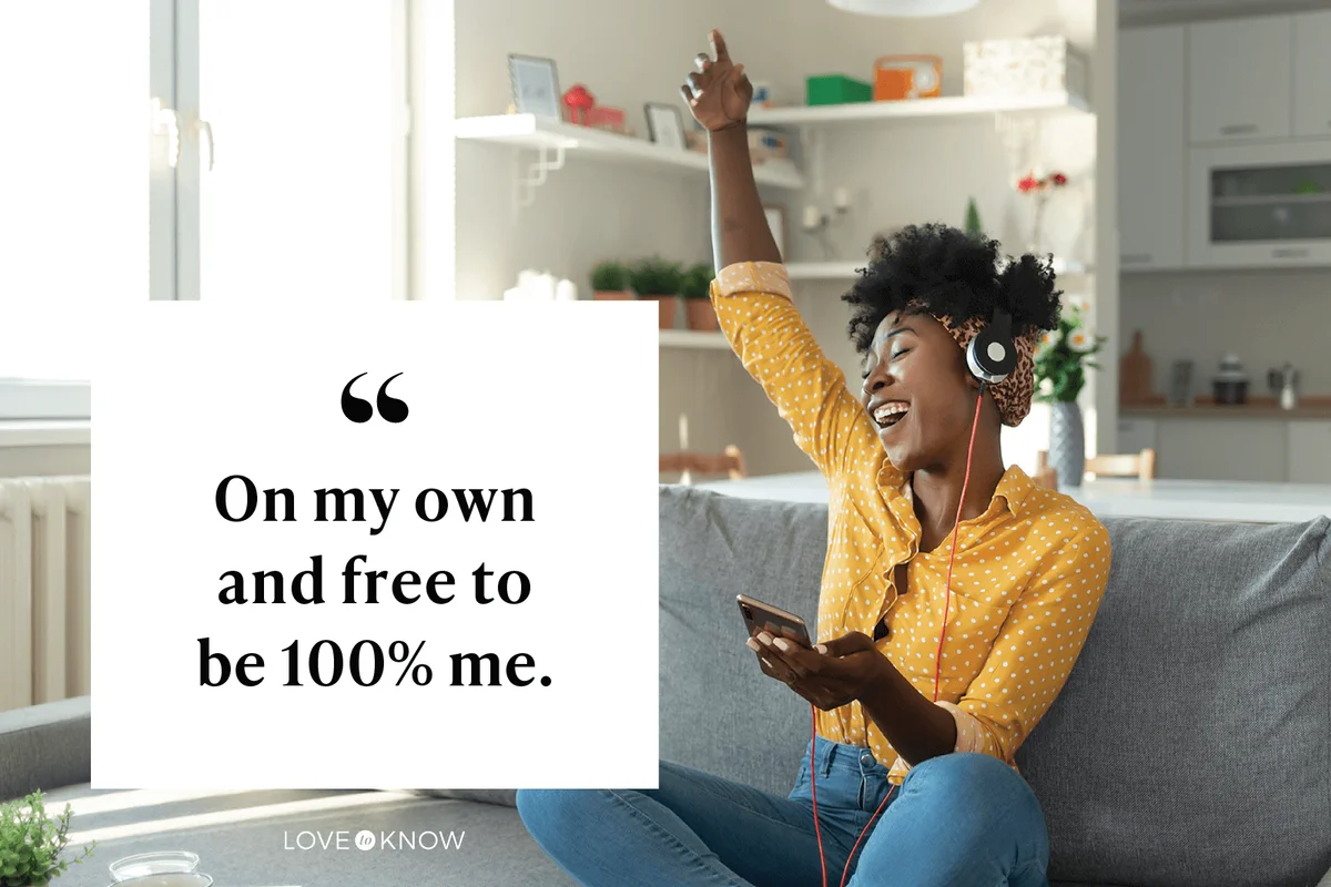 On my own and free to be 100% me.