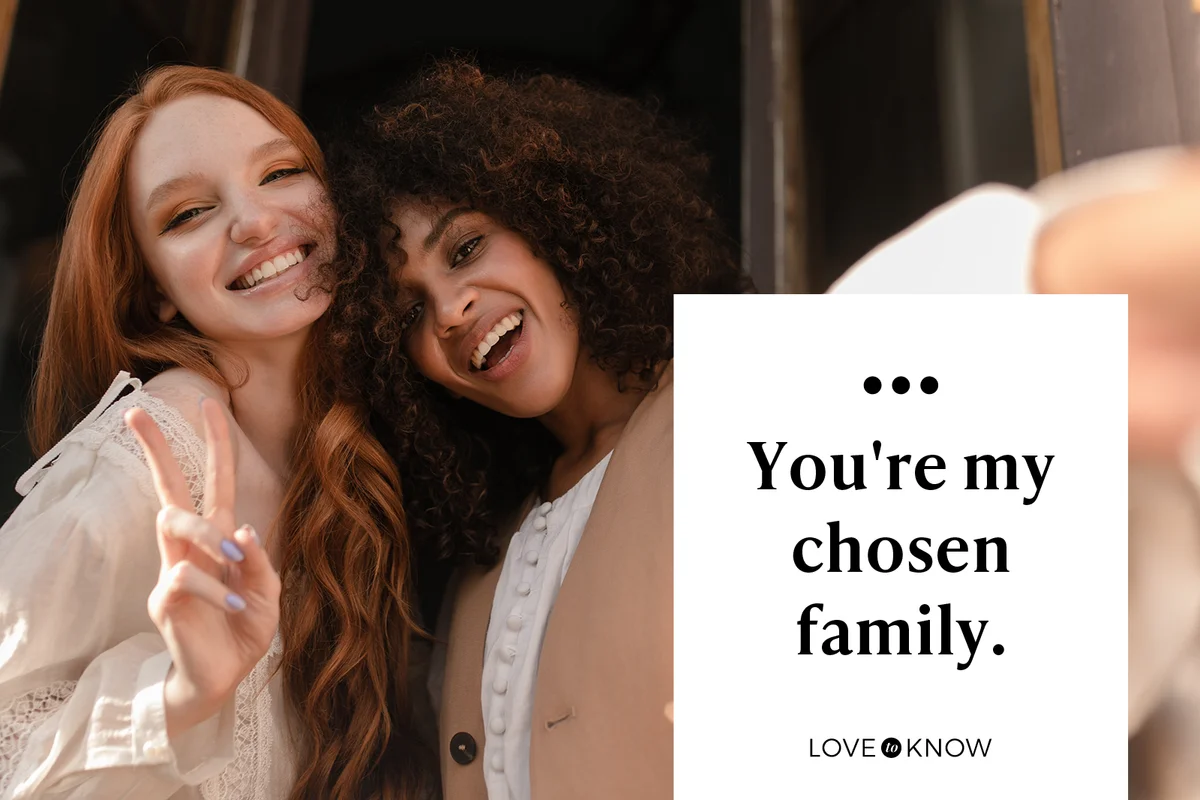 You're my chosen family.