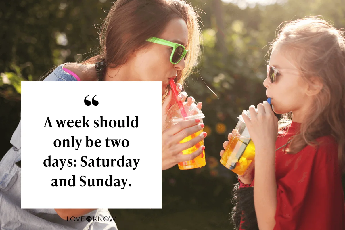 A week should only be two days: Saturday and Sunday.