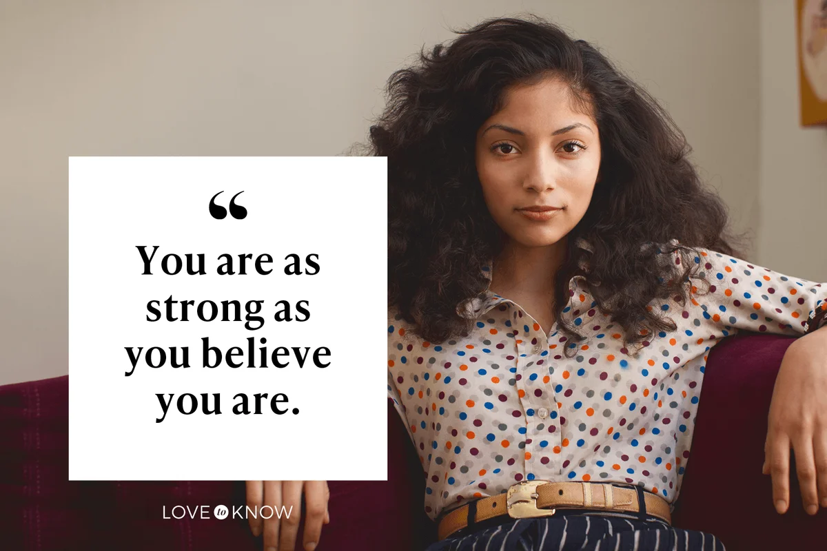 You are as strong as you believe you are.