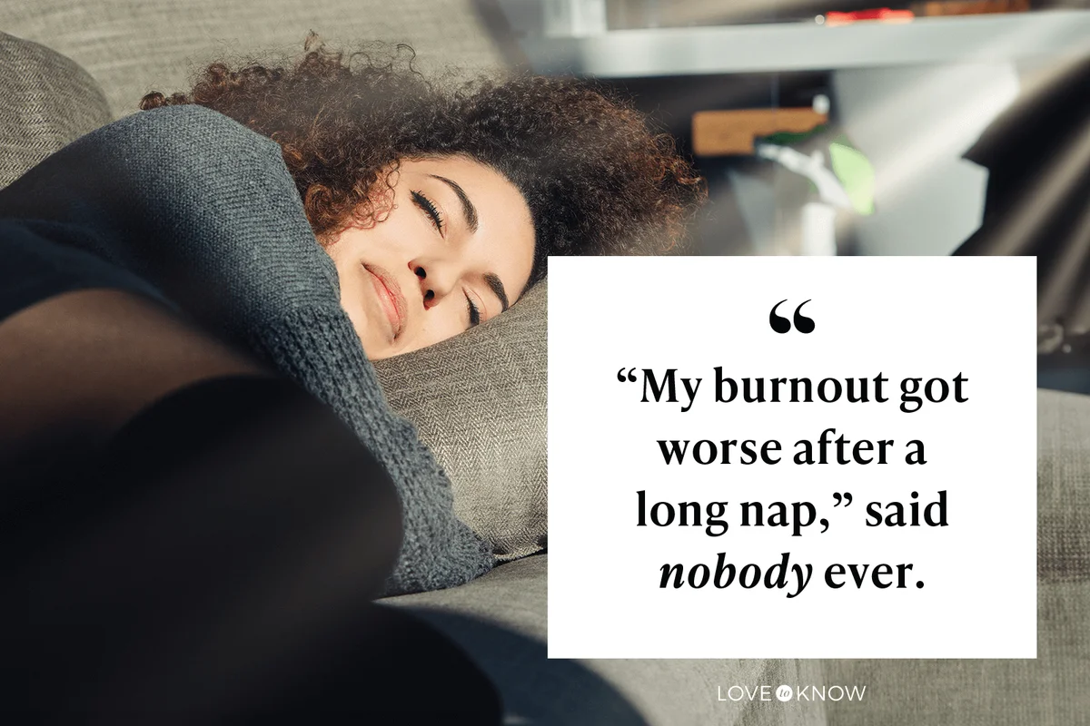 My burnout got worse after a long nap, said nobody ever.
