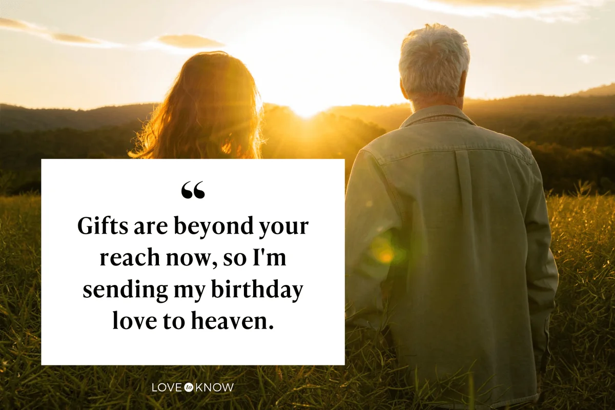 Gifts are beyond your reach now, so I'm sending my birthday love to heaven.