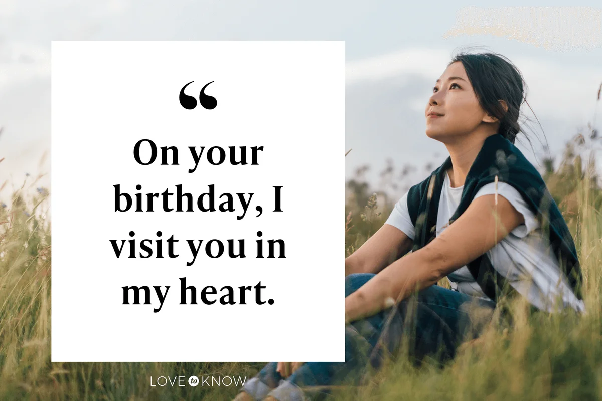 On your birthday, I visit you in my heart.