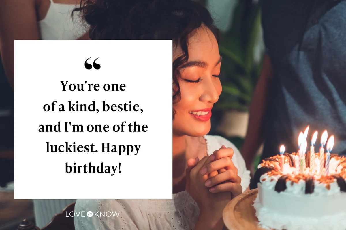 You're one of a kind, bestie, and I'm one of the luckiest. Happy birthday!
