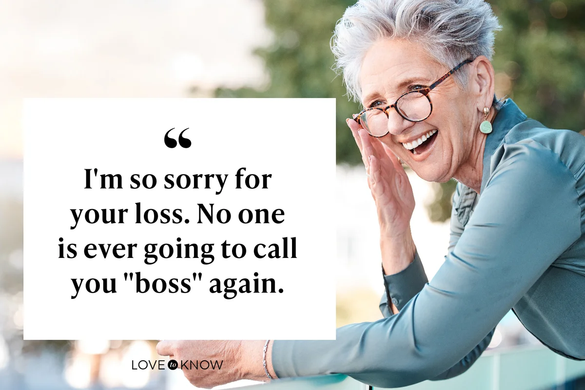 I'm so sorry for your loss. No one is ever going to call you "boss" again.