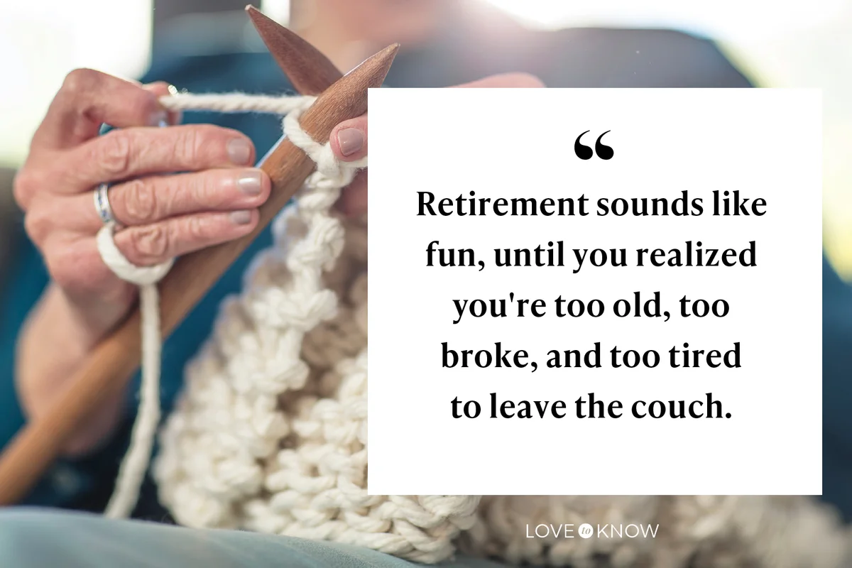 Retirement sounds like fun, until you realized you're too old, too broke, and too tired to leave the couch.