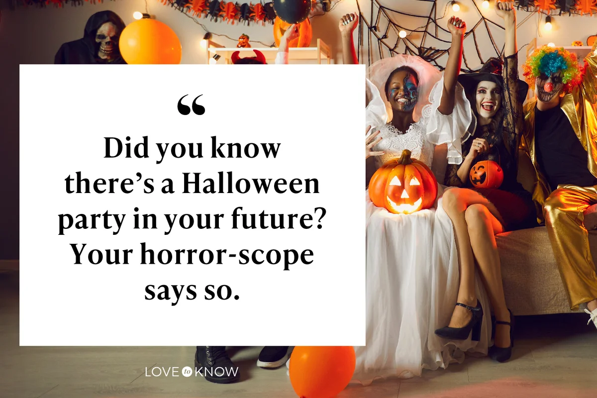 Did you know there's a Halloween party in your future? Your horror-scope says so.