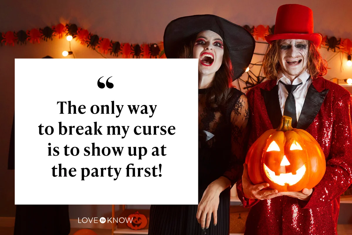 The only way to break my curse is to show up at the party first!