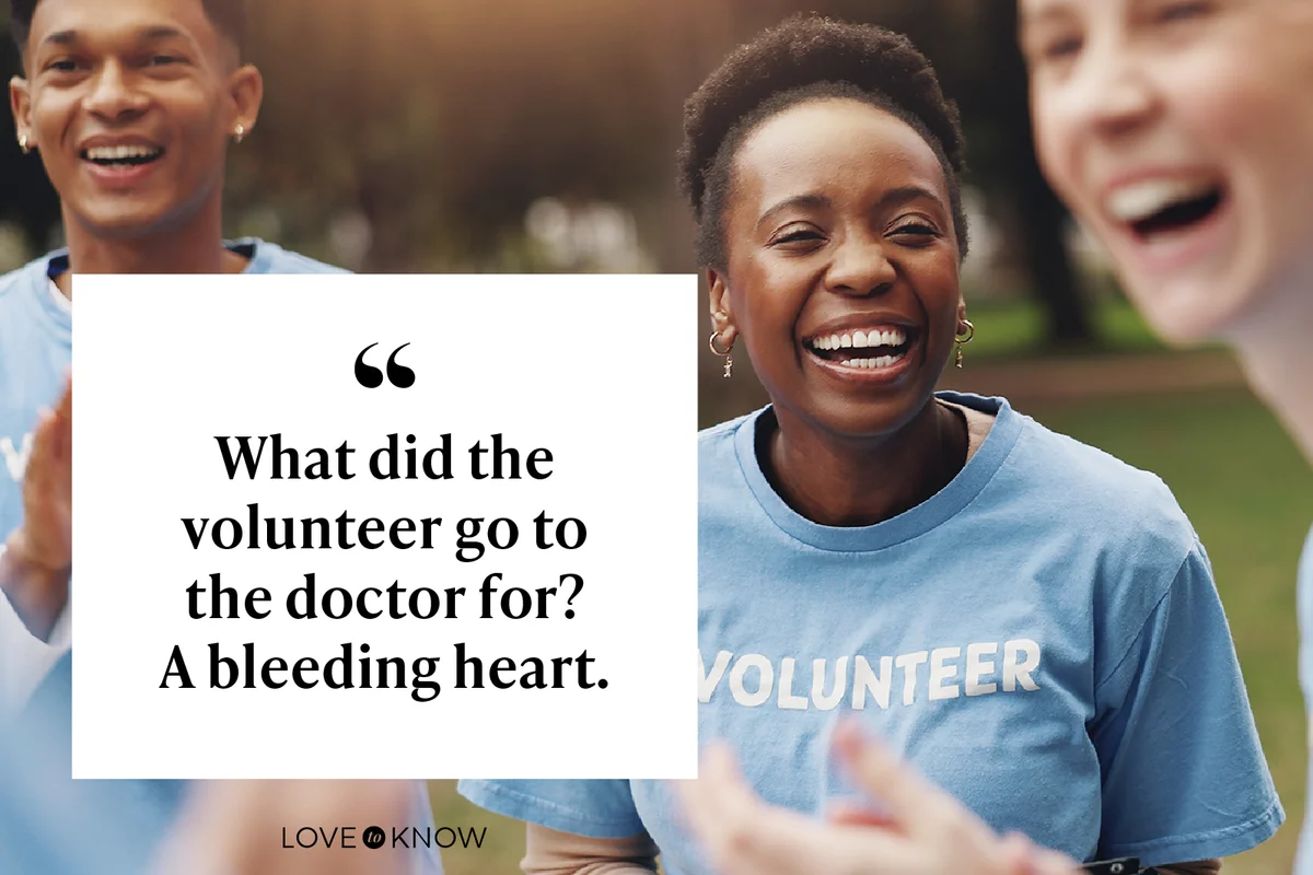 What did the volunteer go to the doctor for? A bleeding heart.